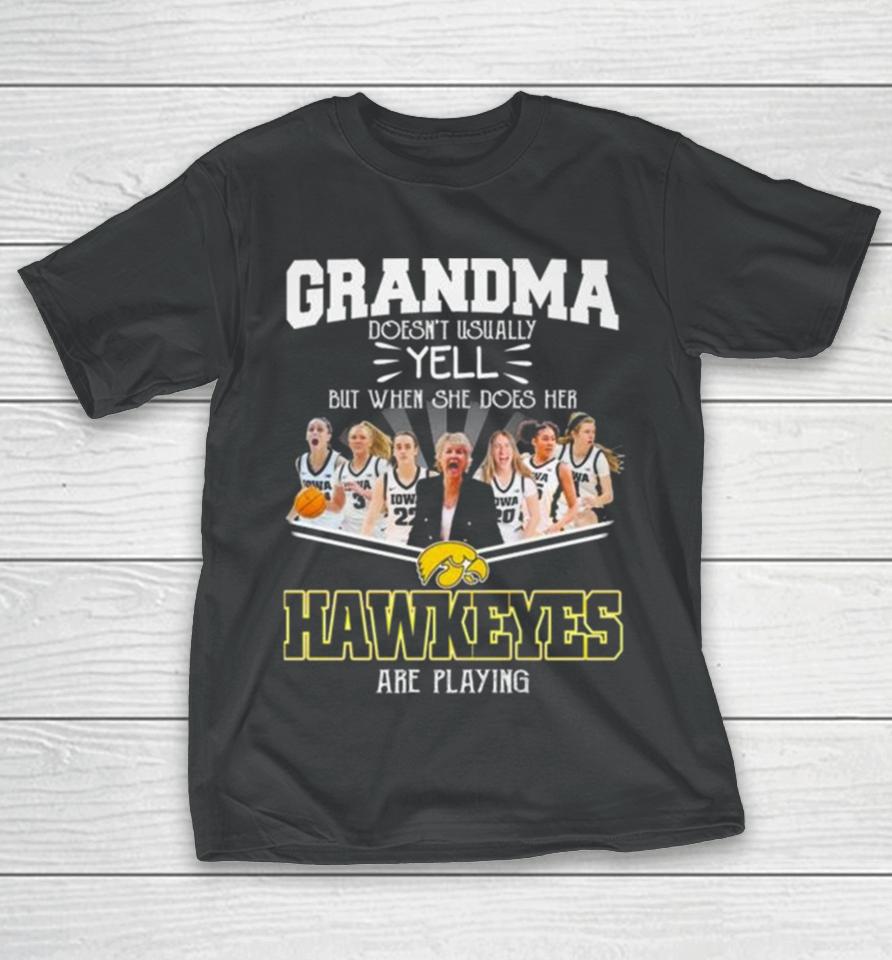 Grandma Doesn’t Usually Yell But When She Does Her Iowa Hawkeyes Women’s Basketball Are Playing T-Shirt
