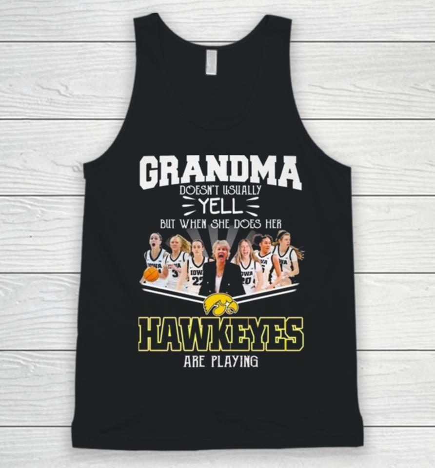 Grandma Doesn’t Usually Yell But When She Does Her Iowa Hawkeyes Women’s Basketball Are Playing Unisex Tank Top
