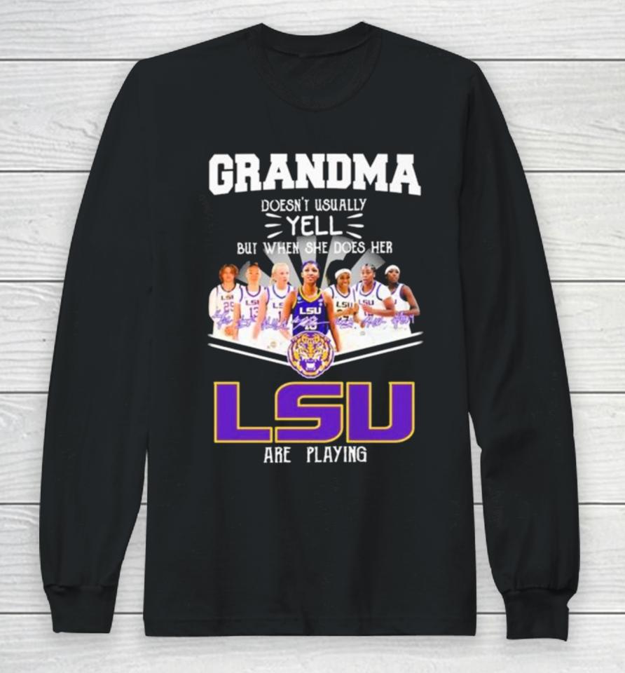 Grandma Doesn’t Usually Yell But When She Does Her Lsu Tigers Women’s Basketball Are Playing Signatures Long Sleeve T-Shirt