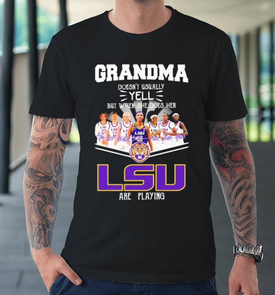 Grandma Doesn’t Usually Yell But When She Does Her Lsu Tigers Women’s Basketball Are Playing Signatures Premium T-Shirt