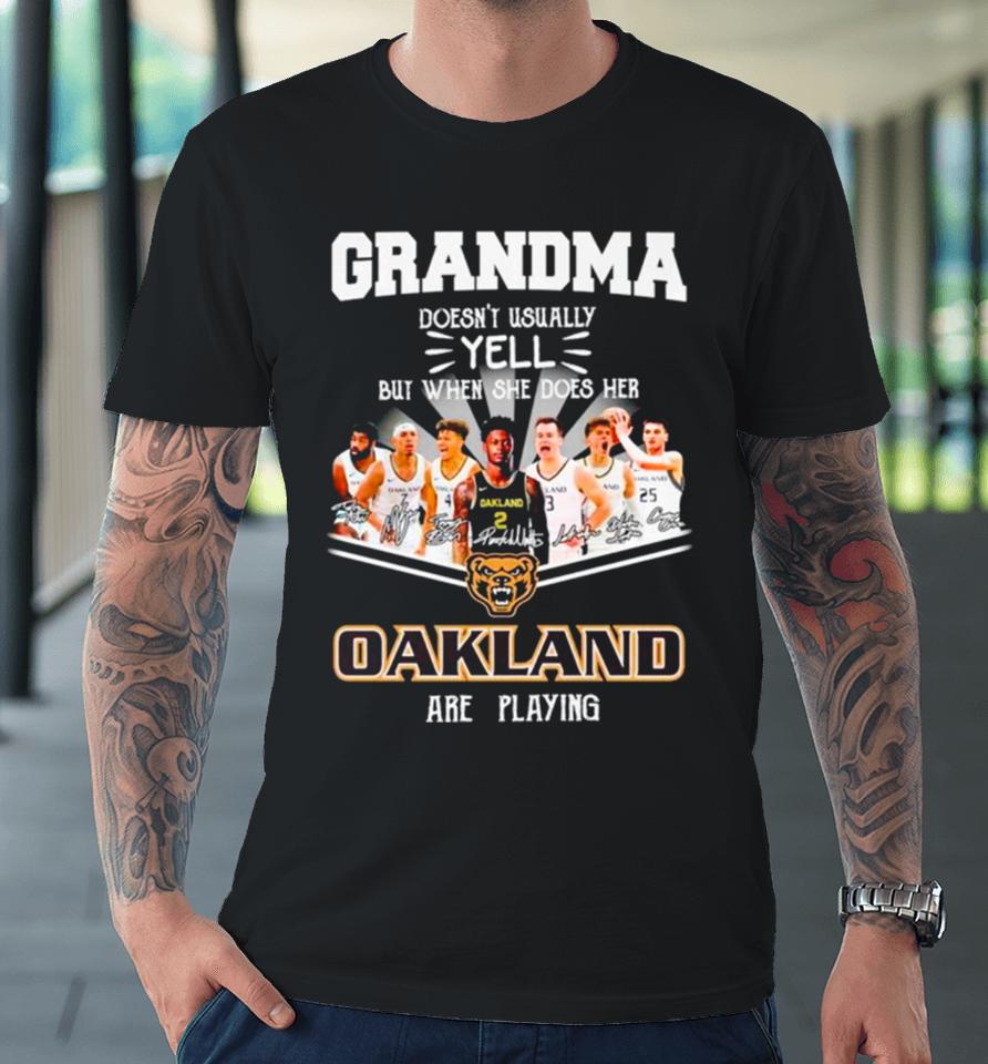 Grandma Doesn’t Usually Yell But When She Does Her Oakland Are Playing Signatures Premium T-Shirt