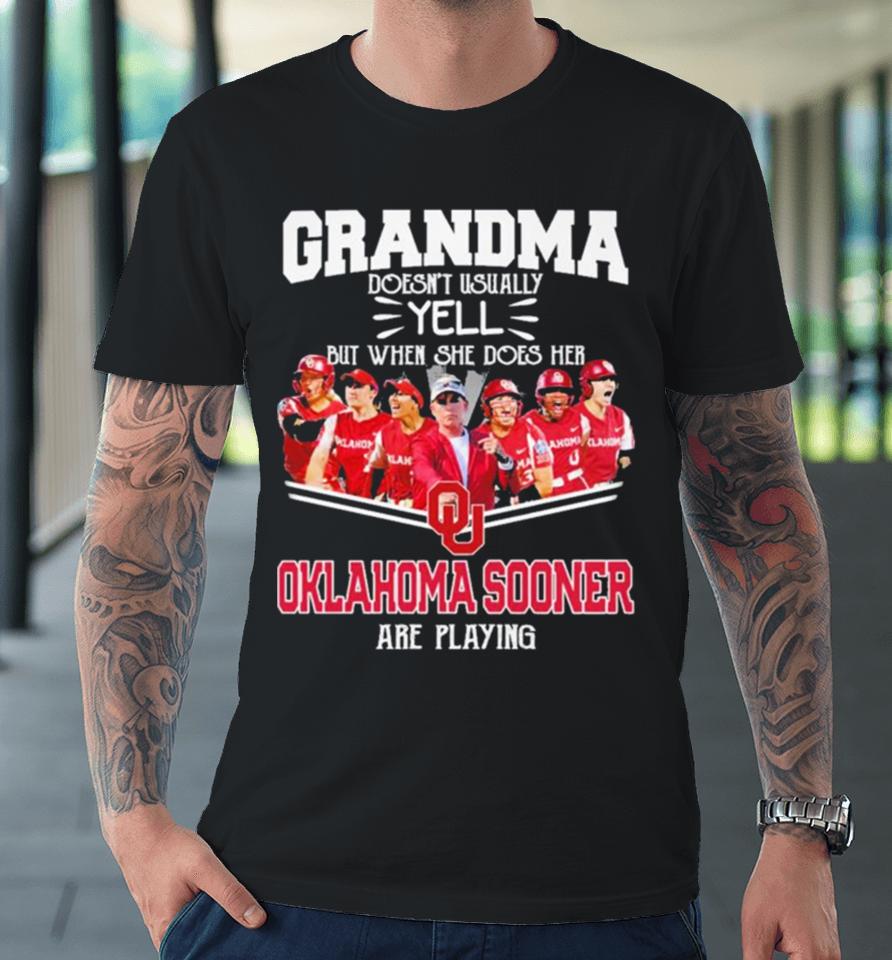 Grandma Doesn’t Usually Yell But When She Does Her Oklahoma Sooners Softball Are Playing Premium T-Shirt