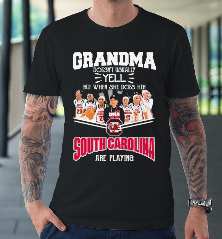 Grandma Doesn’t Usually Yell But When She Does Her South Carolina Gamecocks Basketball Are Playing Premium T-Shirt