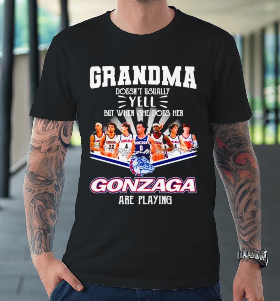 Grandma Doesn’t Usually Yell But When She Dose Her Gonzaga Basketball Are Playing Signatures Premium T-Shirt