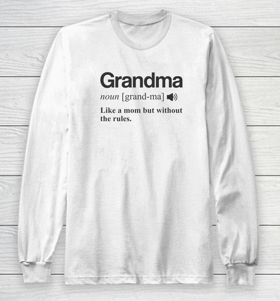 Grandma Like A Mom But Without The Rules Long Sleeve T-Shirt