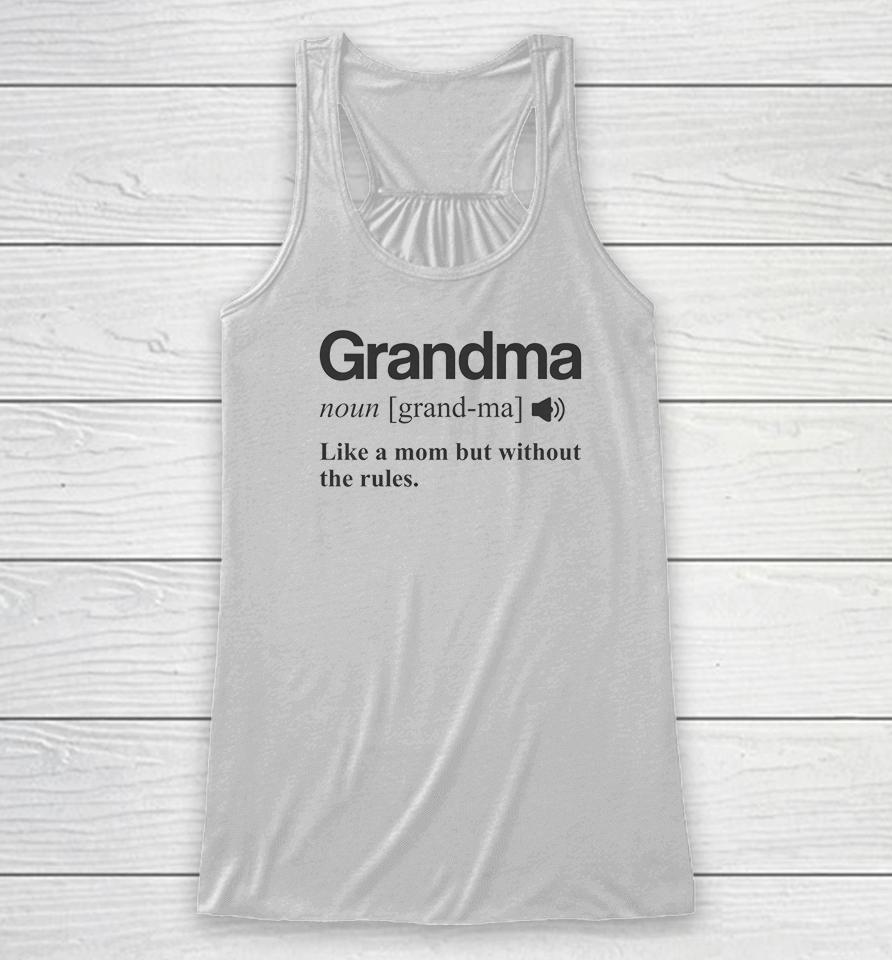 Grandma Like A Mom But Without The Rules Racerback Tank