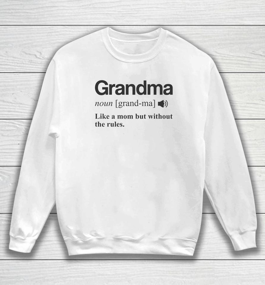 Grandma Like A Mom But Without The Rules Sweatshirt