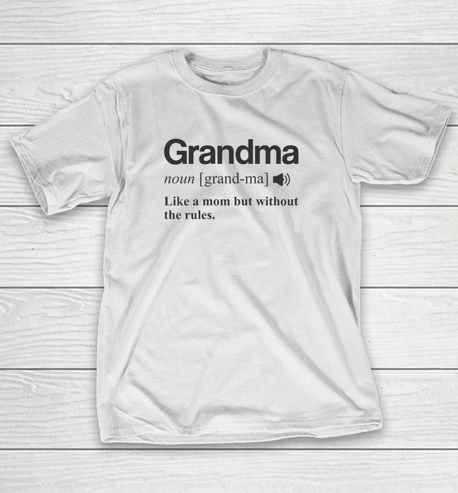 Grandma Like A Mom But Without The Rules T-Shirt