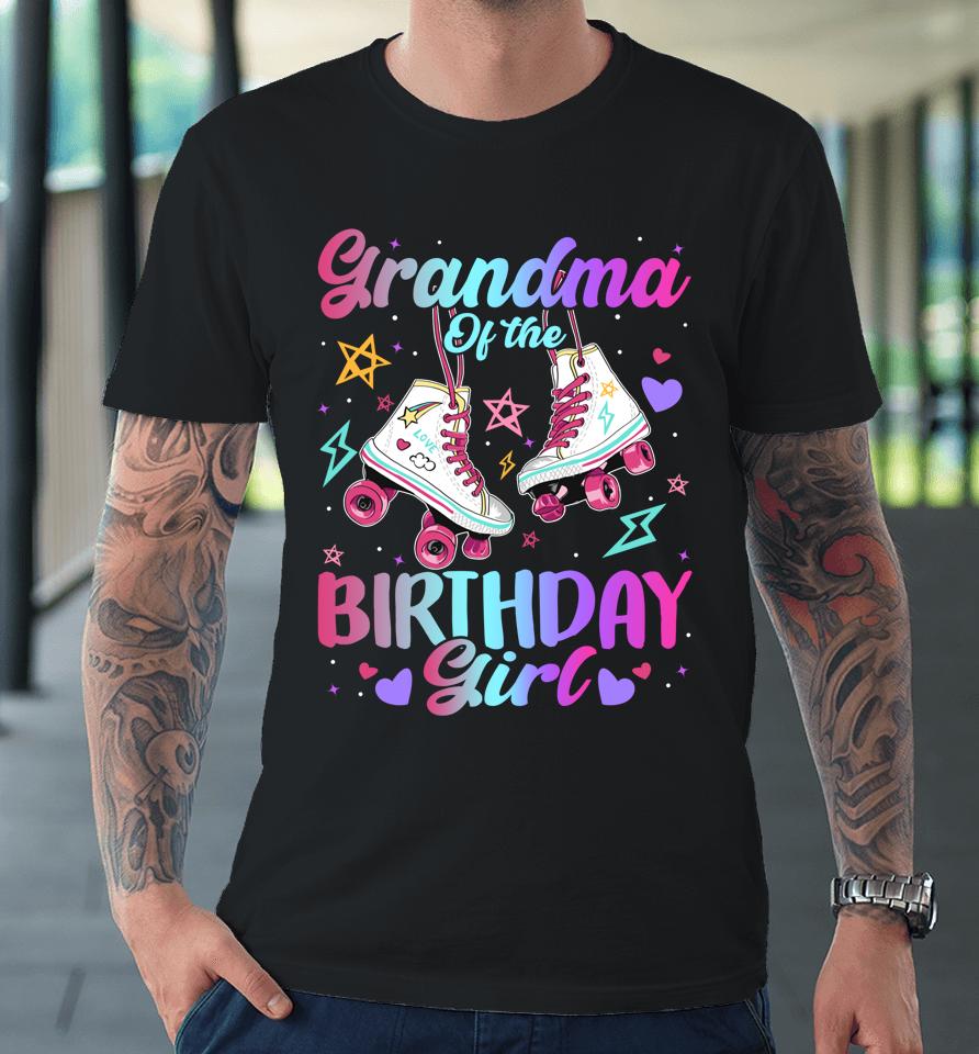 Grandma Of The Birthday Girl Rolling Skate Family Bday Party Premium T-Shirt