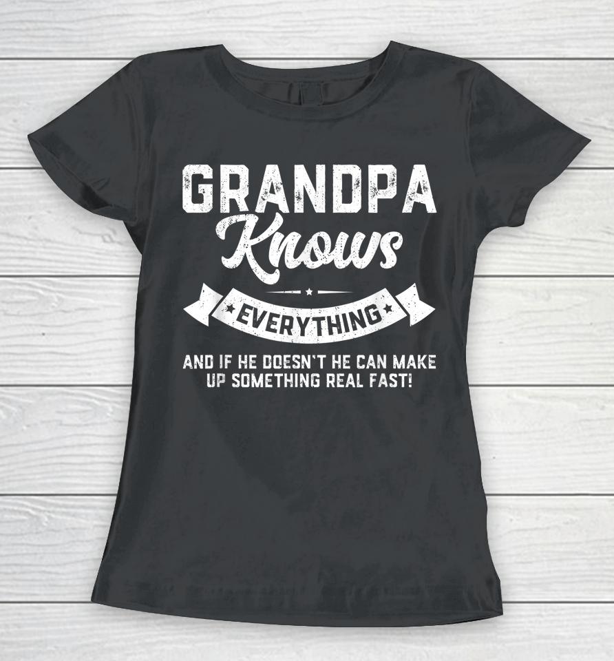 Grandpa Knows Everything Shirt 60Th Gift Funny Father's Day Women T-Shirt
