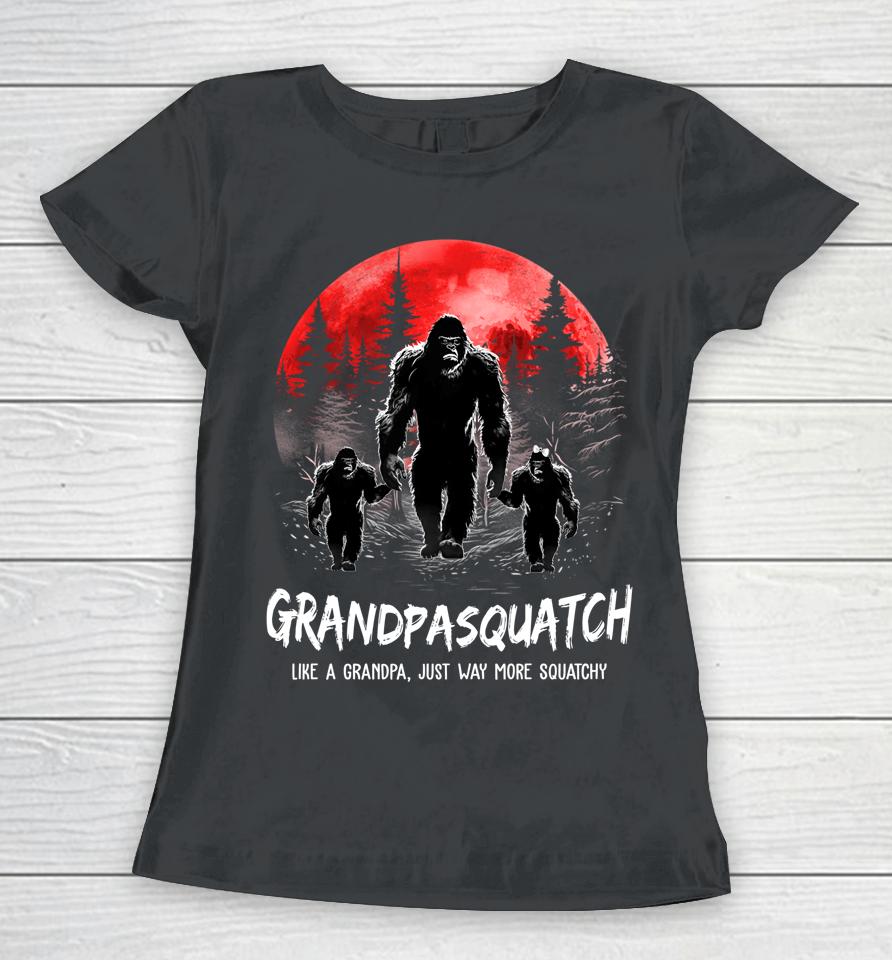 Grandpa Squatch Like A Grandpa Just Way More Squatchy Funny Women T-Shirt