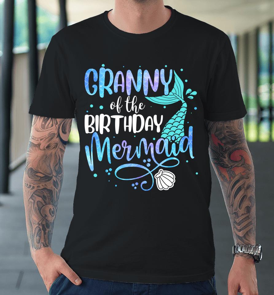 Granny Of The Birthday Mermaid Family Matching Party Squad Premium T-Shirt