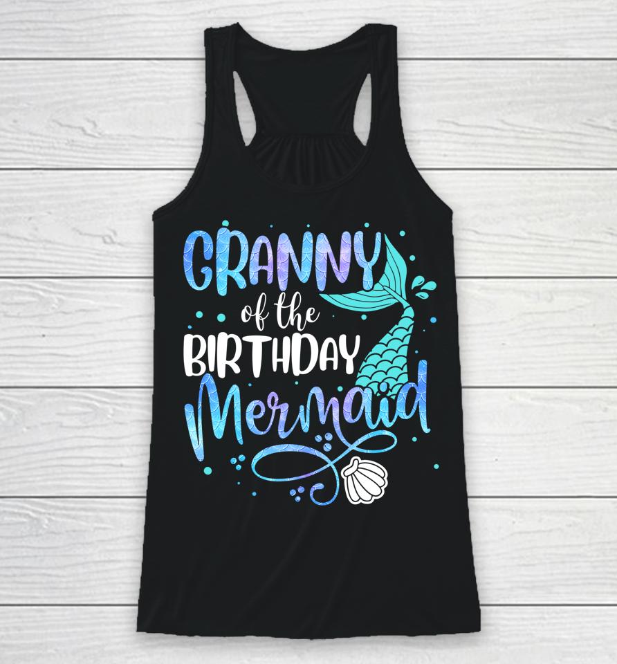 Granny Of The Birthday Mermaid Family Matching Party Squad Racerback Tank