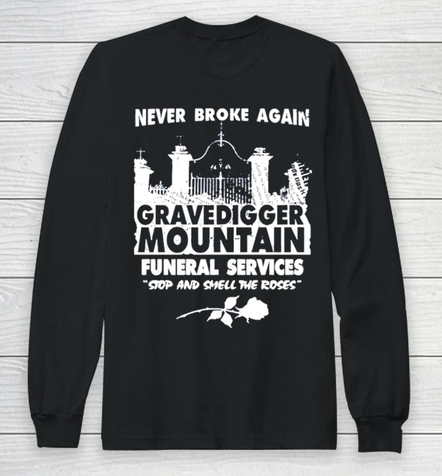 Gravedigger Mountain Funeral Services Stop And Smell The Roses Long Sleeve T-Shirt