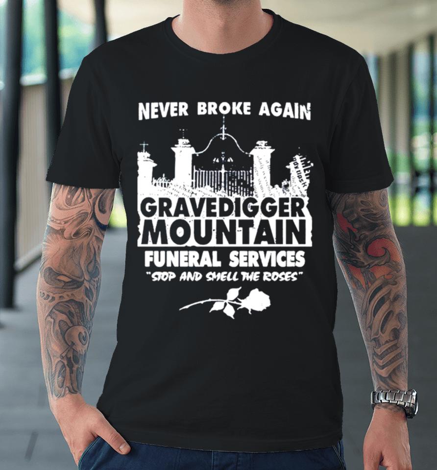Gravedigger Mountain Funeral Services Stop And Smell The Roses Premium T-Shirt