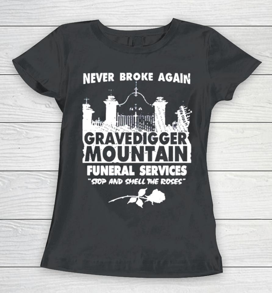 Gravedigger Mountain Funeral Services Stop And Smell The Roses Women T-Shirt