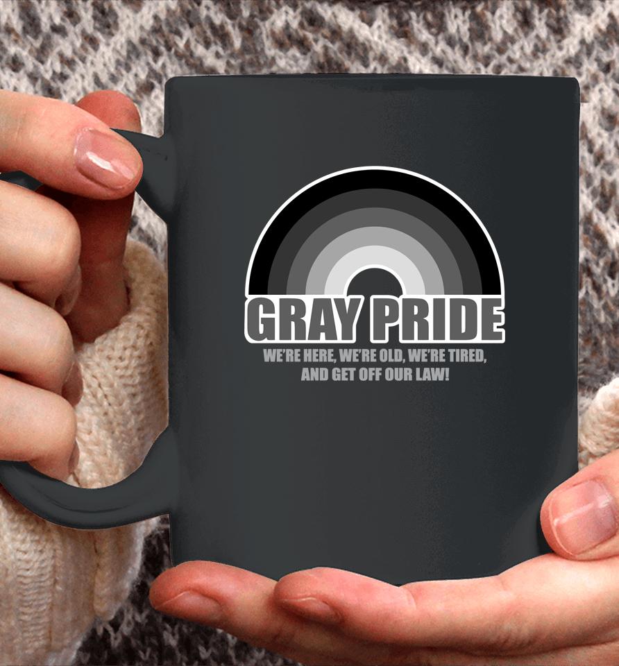 Gray Pride We're Here We're Old We're Tired And Get Off Our Law Coffee Mug