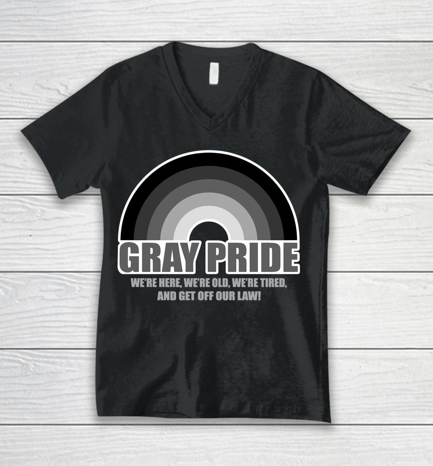 Gray Pride We're Here We're Old We're Tired And Get Off Our Law Unisex V-Neck T-Shirt