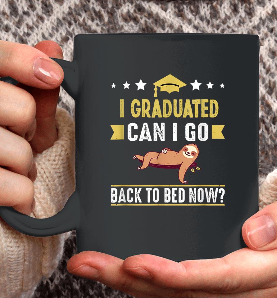 Great Graduation Gift I Graduated Can I Go Back To Bed Now Coffee Mug