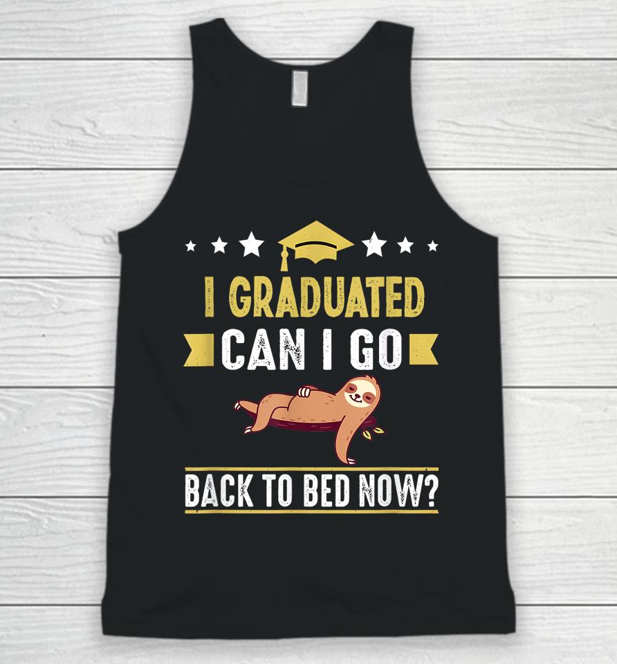Great Graduation Gift I Graduated Can I Go Back To Bed Now Unisex Tank Top
