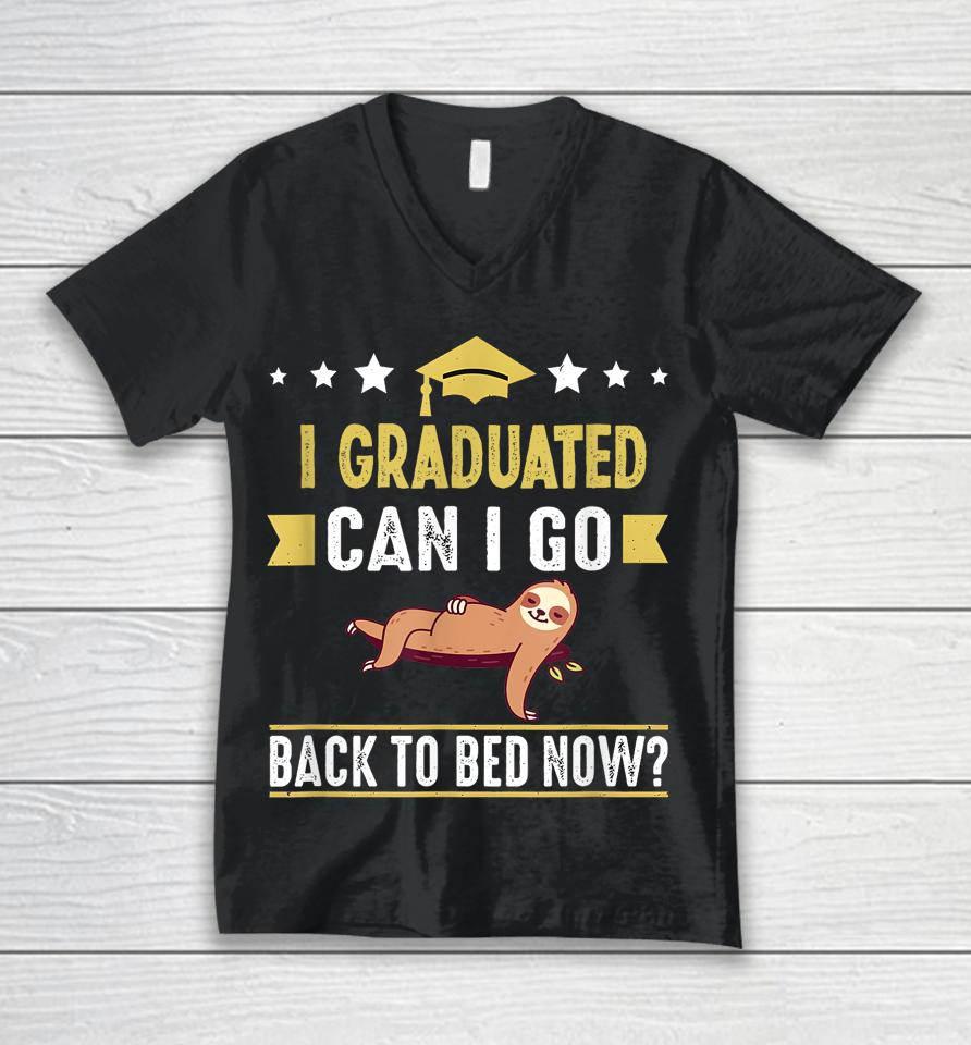 Great Graduation Gift I Graduated Can I Go Back To Bed Now Unisex V-Neck T-Shirt