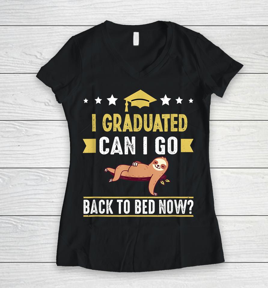 Great Graduation Gift I Graduated Can I Go Back To Bed Now Women V-Neck T-Shirt