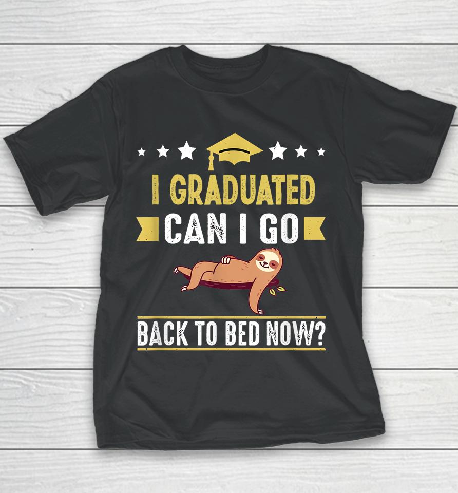 Great Graduation Gift I Graduated Can I Go Back To Bed Now Youth T-Shirt