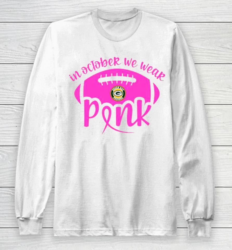 Green Bay Packers 2023 In October We Wear Pink Long Sleeve T-Shirt