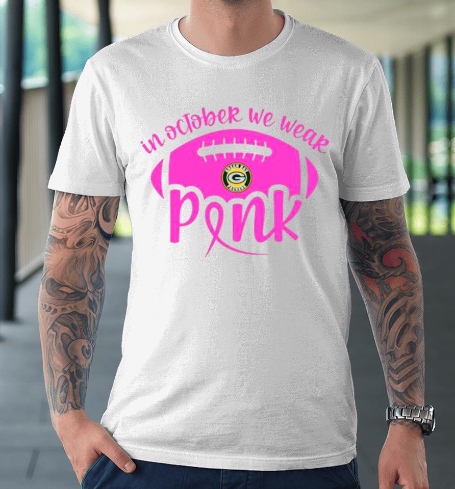Green Bay Packers 2023 In October We Wear Pink Premium T-Shirt