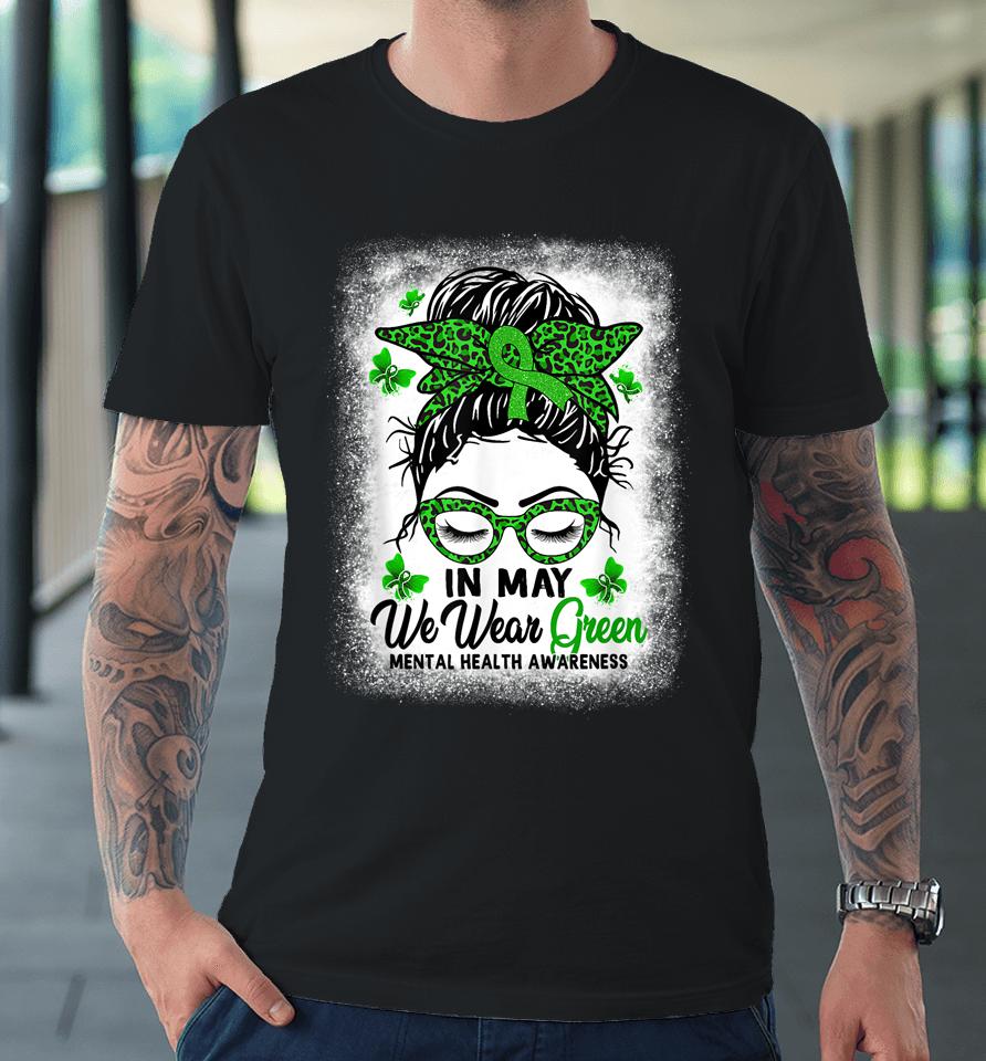 Green Messy Bun In May We Wear Green Mental Health Awareness Premium T-Shirt