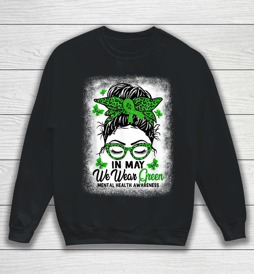 Green Messy Bun In May We Wear Green Mental Health Awareness Sweatshirt