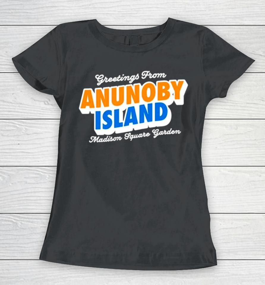 Greetings From Anunoby Island Madison Square Garden Knicks Women T-Shirt