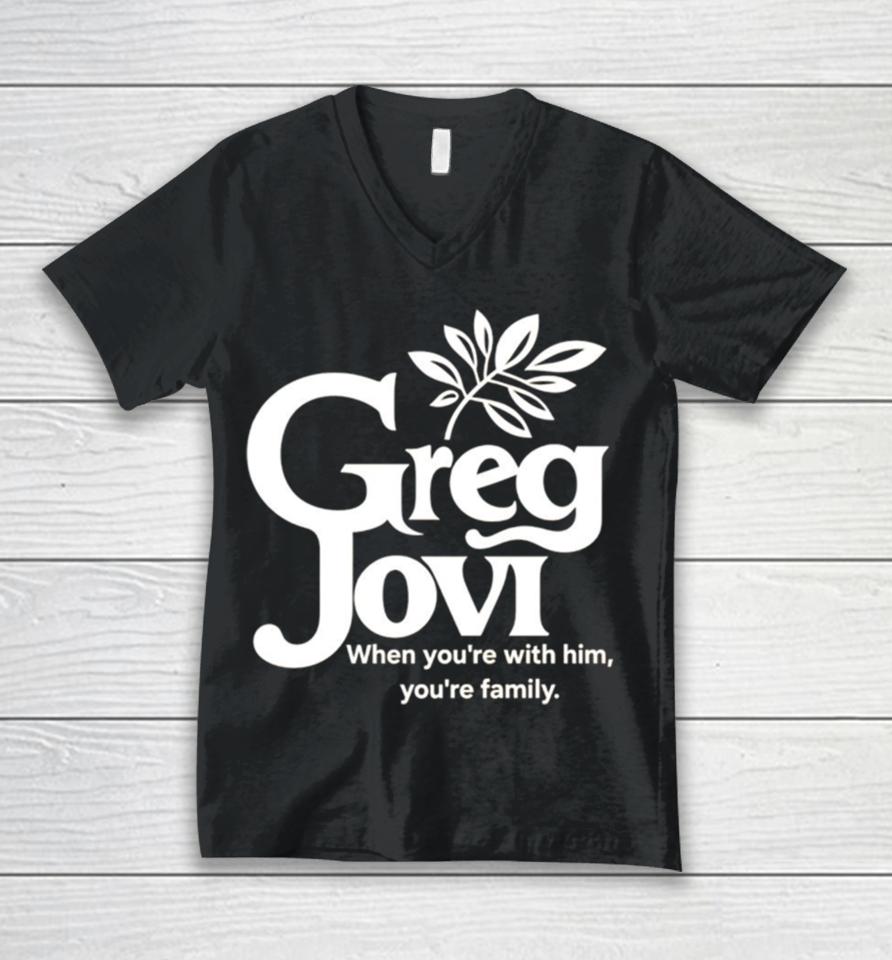 Greg Jovi When You’re With Him You’re Family Unisex V-Neck T-Shirt