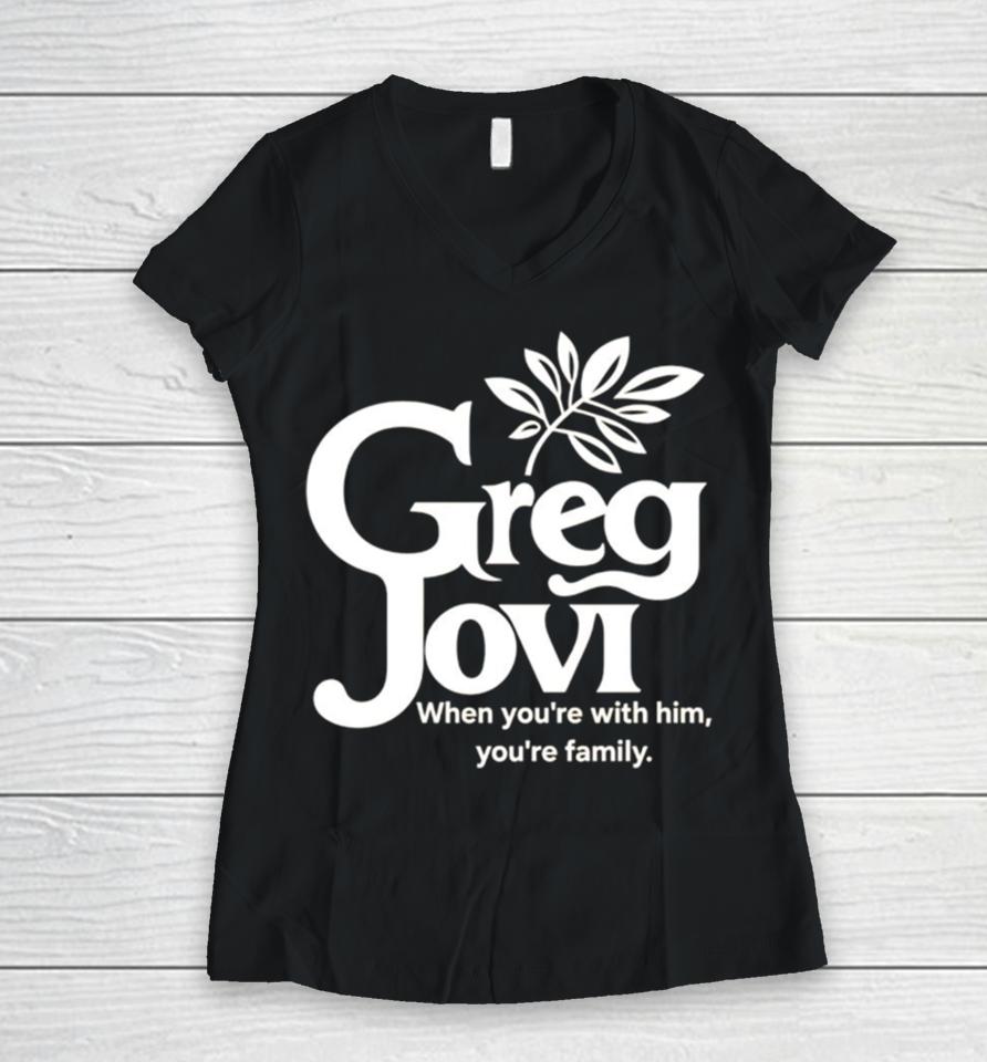 Greg Jovi When You’re With Him You’re Family Women V-Neck T-Shirt
