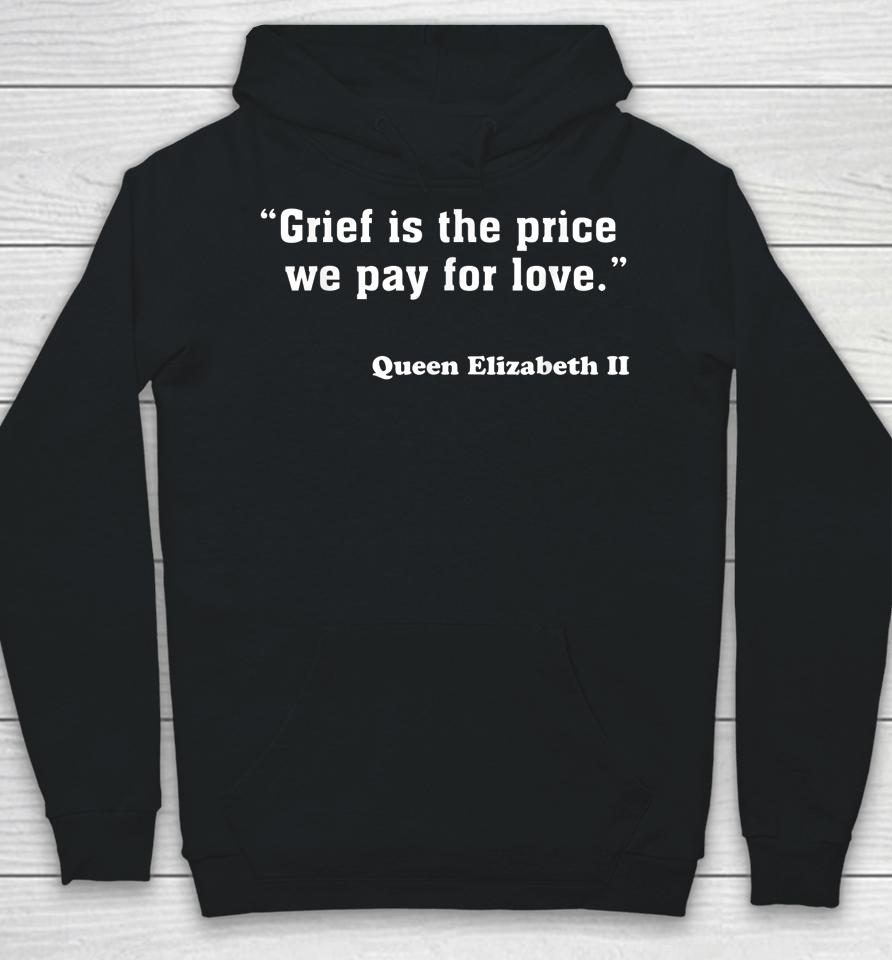 Grief Is The Price We Pay For Love Queen Elizabeth Quotes Hoodie