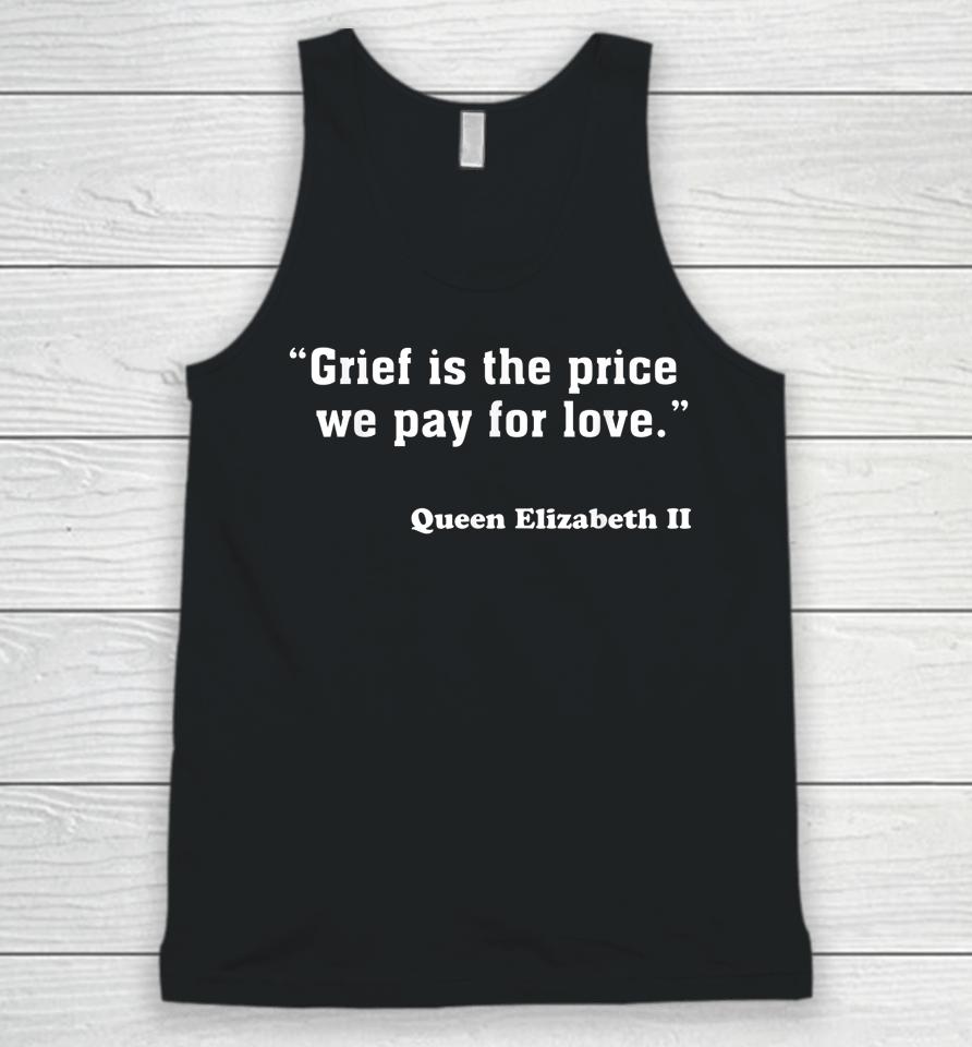 Grief Is The Price We Pay For Love Queen Elizabeth Quotes Unisex Tank Top
