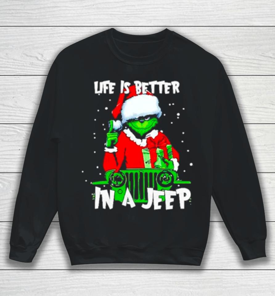 Grinch Santa Life Is Better In A Jeep Sweatshirt