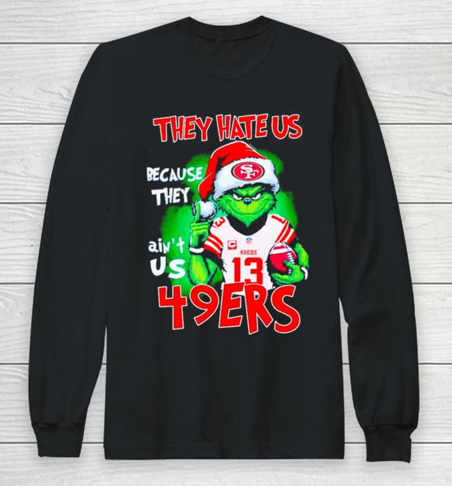 Grinch Santa They Hate Us Because They Ain’t Us 49Ers Football Long Sleeve T-Shirt