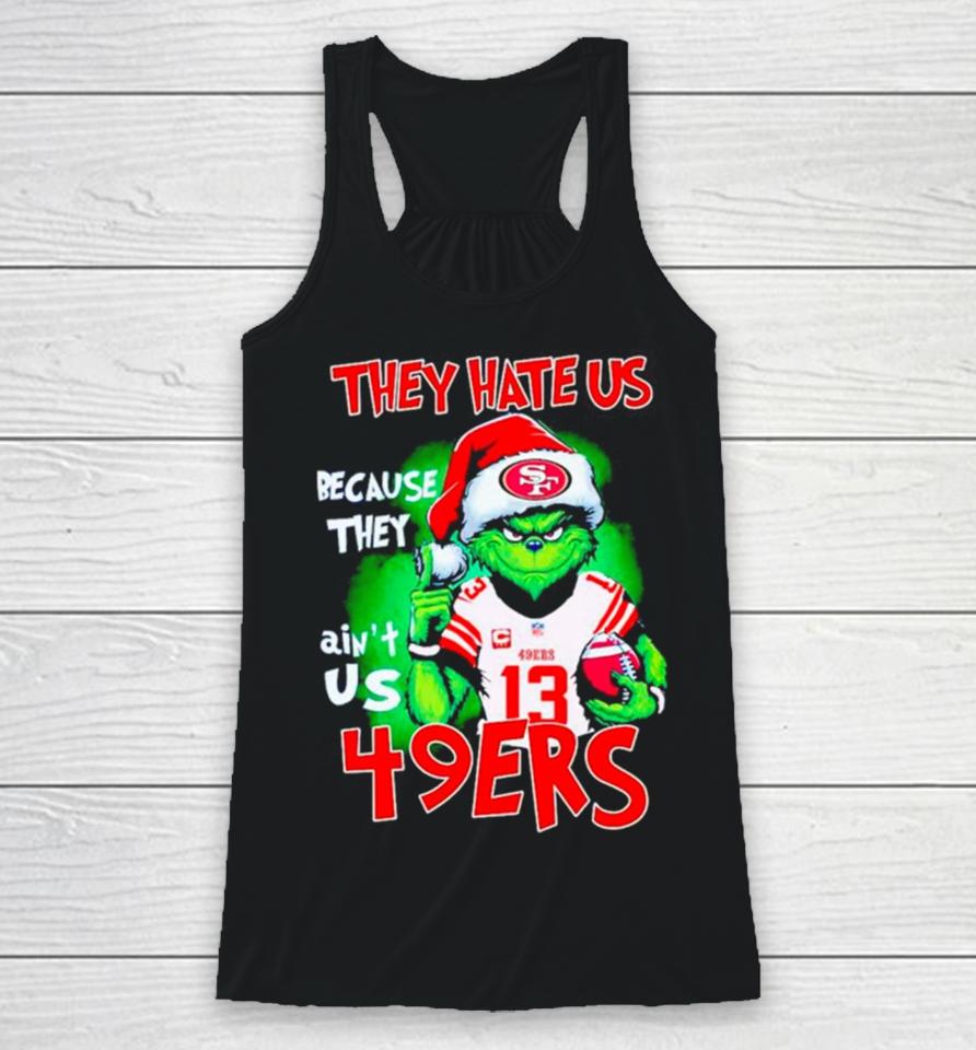 Grinch Santa They Hate Us Because They Ain’t Us 49Ers Football Racerback Tank