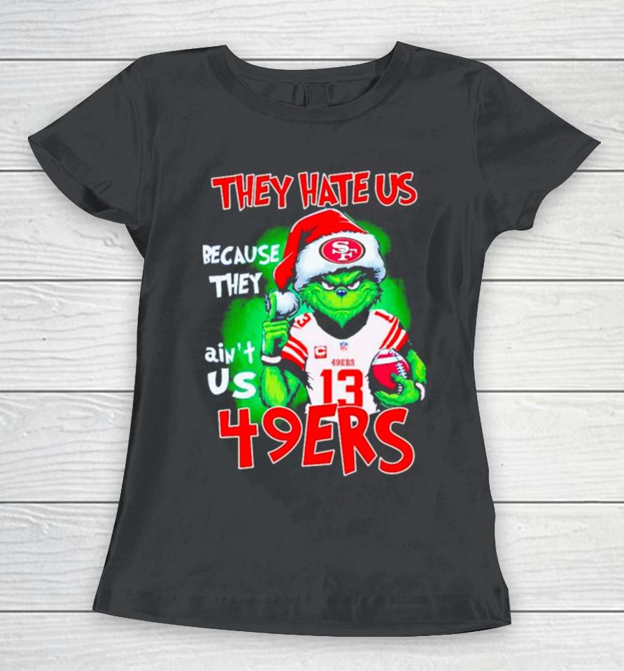 Grinch Santa They Hate Us Because They Ain’t Us 49Ers Football Women T-Shirt