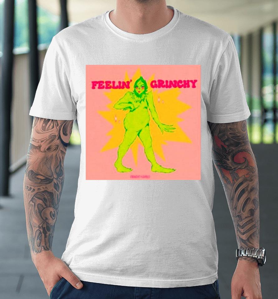Grinch Women Feelin’ Grinchy Premium T-Shirt