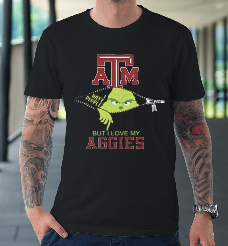 Grinch Zipper I Hate People But I Love My Texas A&Amp;M Aggies Premium T-Shirt