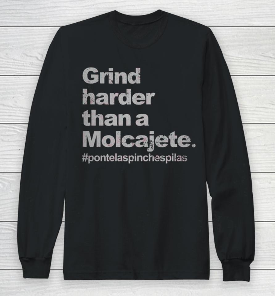 Gring Harder Than A Molcajete Long Sleeve T-Shirt