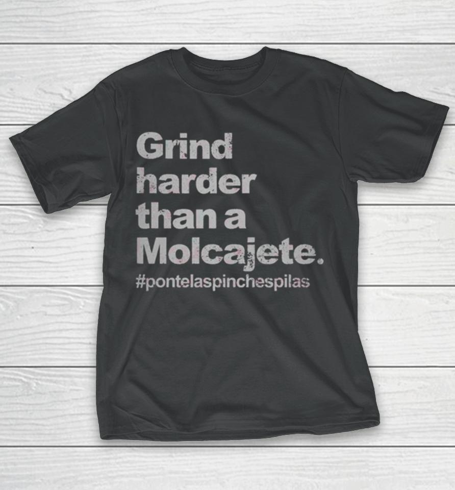 Gring Harder Than A Molcajete T-Shirt