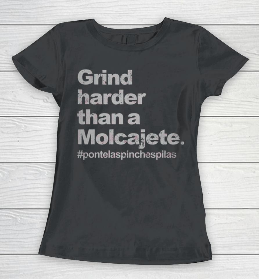 Gring Harder Than A Molcajete Women T-Shirt