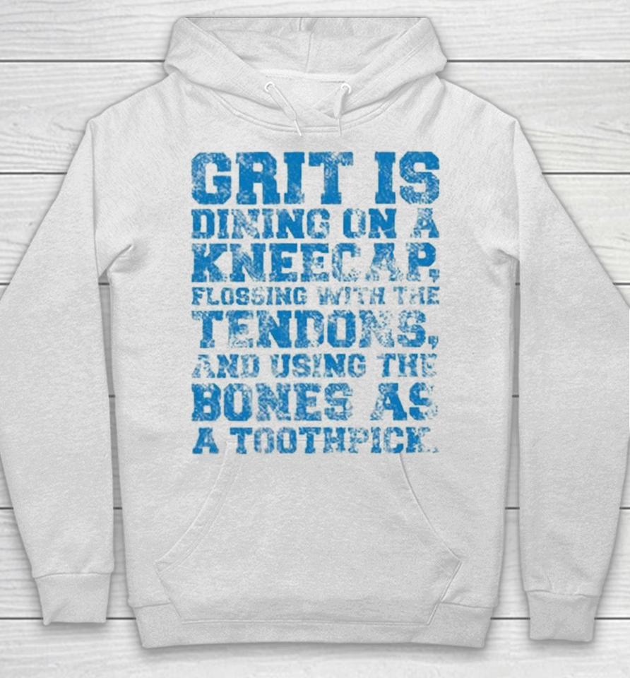 Grit Is Dining On A Kneecap Flossing With The Tendons And Using The Bones As A Toothpick Hoodie