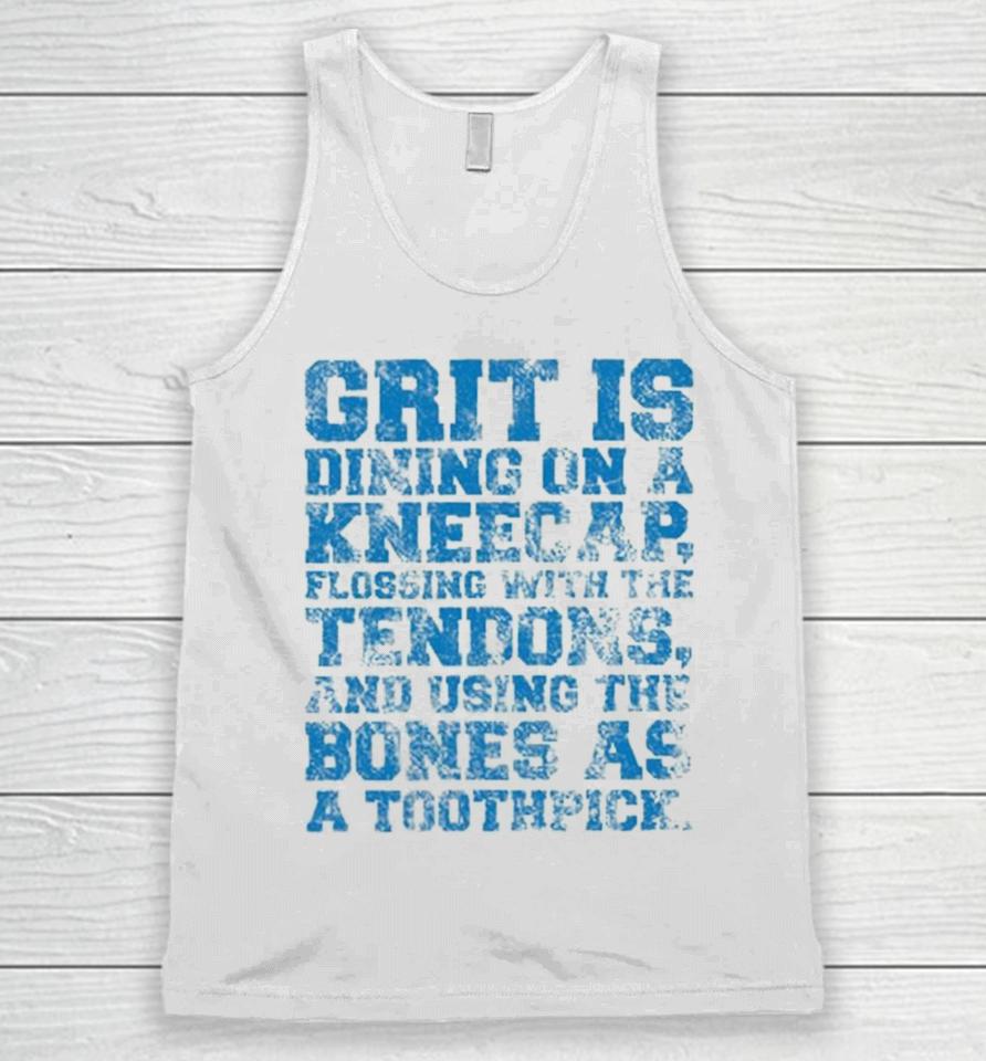 Grit Is Dining On A Kneecap Flossing With The Tendons And Using The Bones As A Toothpick Unisex Tank Top