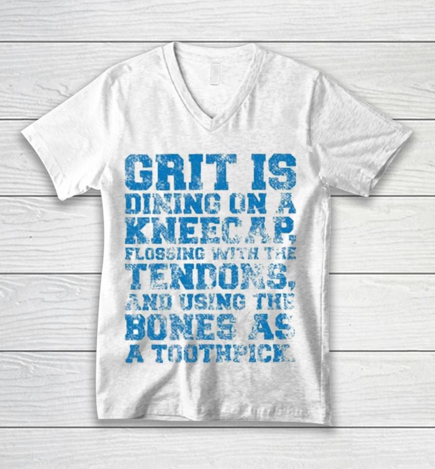 Grit Is Dining On A Kneecap Flossing With The Tendons And Using The Bones As A Toothpick Unisex V-Neck T-Shirt