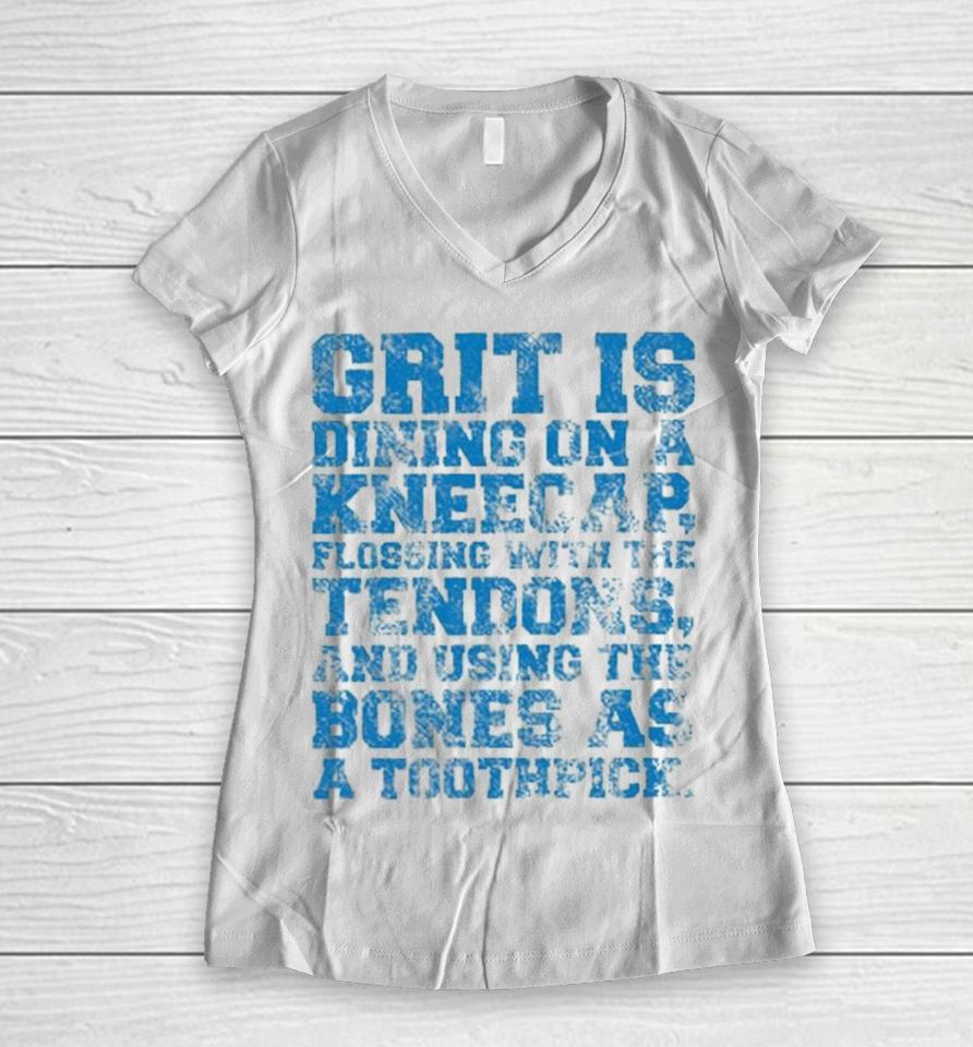 Grit Is Dining On A Kneecap Flossing With The Tendons And Using The Bones As A Toothpick Women V-Neck T-Shirt