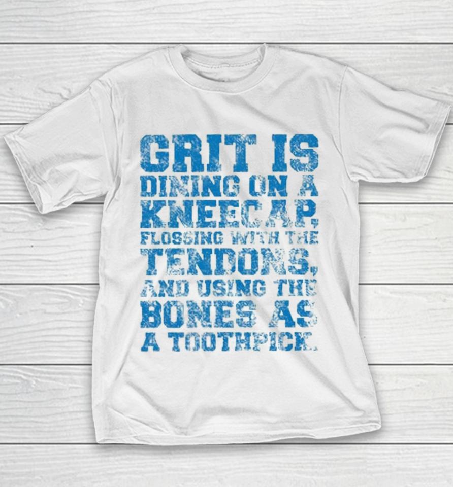 Grit Is Dining On A Kneecap Flossing With The Tendons And Using The Bones As A Toothpick Youth T-Shirt